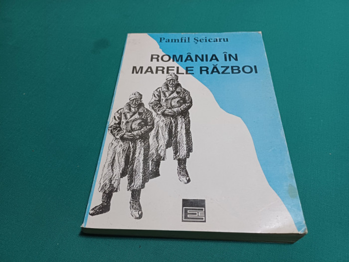 ROM&Acirc;NIA &Icirc;N MARELE RĂZBOI / PAMFIL ȘEICARU /1994 *