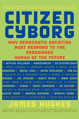 Citizen Cyborg: Why Democratic Societies Must Respond to the Redesigned Human of the Future foto
