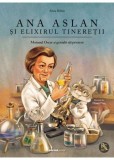 Ana Aslan si elixirul tineretii. Motanul Oscar si genialii sai prieteni, Alina Baltac