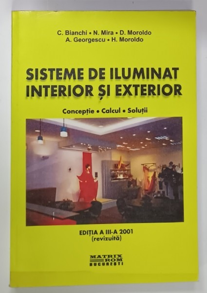 SISTEME DE ILUMINAT INTERIOR SI EXTERIOR , CONCEPTIE , CALCUL , SOLUTII de C. BIANCHI ...H. MOROLDO , 2001