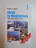 IARNA LA MEDITERANA de ROBERT D. KAPLAN, 2004, Polirom
