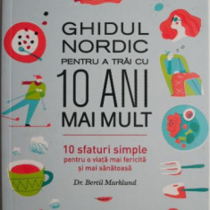 Ghidul nordic pentru a trai cu 10 ani mai mult. 10 sfaturi simple pentru o viata mai fericita si mai sanatoasa – Bertil Marklund