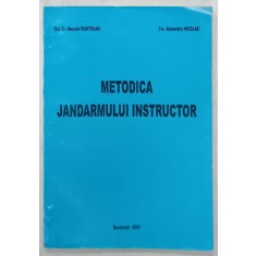 METODICA JANDARMULUI INSTRUCTOR de NECULAI MUNTEANU si ALEXANDRU NICOLAE , 2001, DEDICATIE *