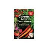 Carrots Love Tomatoes: Secrets of Companion Planting for Successful Gardening