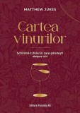 Cartea vinurilor. Schimbă-ți felul &icirc;n care g&acirc;ndești despre vin - Paperback brosat - Jukes Matthew - Paralela 45