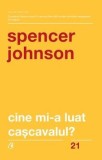 Cumpara ieftin Cine mi-a luat cascavalul? Editia a V-a, revizuita/Spencer Johnson, Curtea Veche Publishing