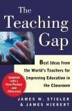 The Teaching Gap: Best Ideas from the World&#039;s Teachers for Improving Education in the Classroom