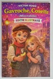 GAVROCHE , COSETTE ( FRAGMENTE DIN MIZERABILII ) , roman de VICTOR HUGO