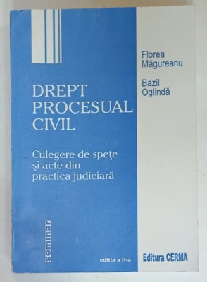 DREPT PROCESUAL CIVIL , CULEGERE DE SPETE SI ACTE de FLOREA MAGUREANU si BAZIL OGLINDA, 2000 foto