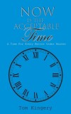 Now Is The Acceptable Time: A Time For Every Matter Under Heaven