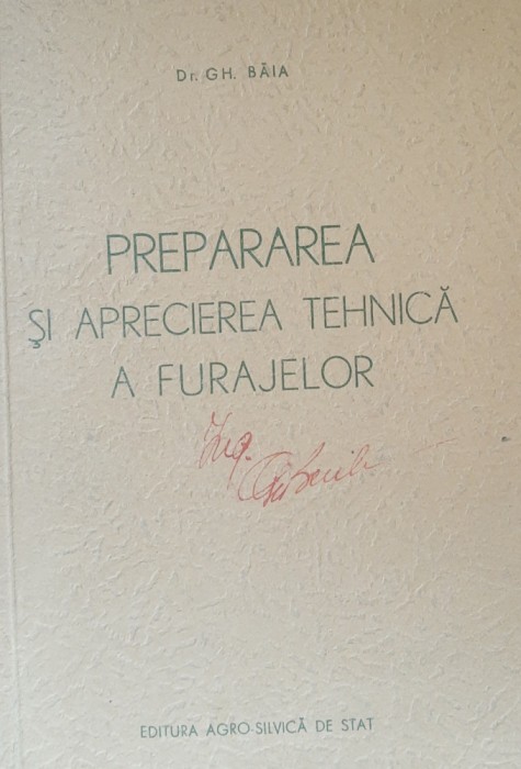 Prepararea si aprecierea tehnica a furajelor - Gh. Baia, 1954