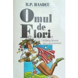 Omul de flori. Basme Si Legende Populare Romanesti - B. P. Hasdeu ($E32)