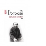 Jurnal de scriitor. Volumul II (editie de buzunar) - Feodor Mihailovici Dostoievski, Emil Iordache, Leonte Ivanov, Marina Vraciu