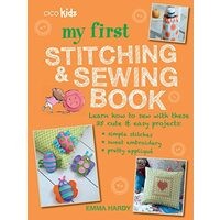 My First Stitching and Sewing Book : Learn How to Sew with These 35 Cute and Easy Projects