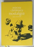 NOSTALGIA de MIRCEA CARTARESCU - EDITIE ANIVERSARA , 2013 * EDITIE CARTONATA