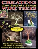 Creating Gem, Beaded &amp; Bonsai Wire Trees: Step by Step Instructions, 400 Photos &amp; Drawings