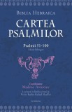 Cartea Psalmilor 51-100. Editie Bilingva (Romana-Ebraica). Studii Teologice, Crestinism. Traducere Madeea Axinciuc