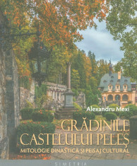 Gradinile Castelului Peles Carol I Carmen Sylva Sinaia castel regalitate 100 ill foto