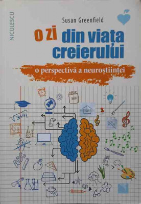 O ZI DIN VIATA CREIERULUI. O PERSPECTIVA A NEUROSTIINTEI-SUSAN GREENFIELD foto