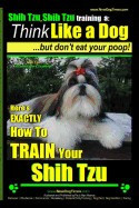 Shih Tzu, Shih Tzu Training a: Think Like a Dog, But Don&amp;#039;t Eat Your Poop!: Shih Tzu Breed Expert Training, Here&amp;#039;s Exaclty How to Train Yuor Shih Tzu foto