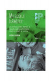 Miracolul băieţilor. Ce pot face părinţii şi educatorii pentru a transforma băieţii &icirc;n bărbaţi de excepţie - Paperback brosat - Michael Gurian - Trei