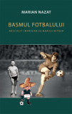 Cumpara ieftin Basmul fotbalului nascocit impreuna cu Marius Mitran. Volumele I+II | Marian Nazat, 2019, Rao