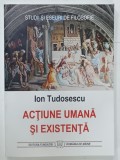 ACTIUNE UMANA SI EXISTENTA de ION TUDOSESCU , 2018