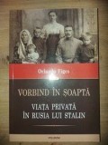 Vorbind in soapta. Viata privata in Rusia lui Stalin- Orlando Figes