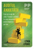 Auditul anxietatii. Cum sa scapi de cele 7 moduri viclene in care anxietatea pune stapanire pe tine - Lynn Lyons