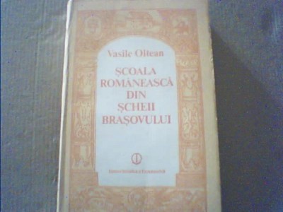 Vasile Oltean - SCOALA ROMANEASCA DIN SCHEII BRASOVULUI { 1989 } foto