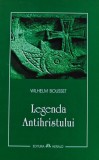 Cumpara ieftin Legenda Antihristului - 2006 - Wilhelm Bousset ($V181)