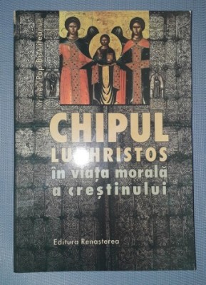 Irineu Pop Bistriteanul - Chipul lui Hristos in viata morala a crestinului foto