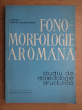 Matilda Caragiu Marioteanu - Fono-morfologie aromana. Studiu de dialectologie