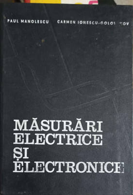 MASURARI ELECTRICE SI ELECTRONICE-PAUL MANOLESCU, CARMEN IONESCU-GOLOVANOV foto