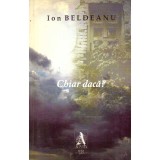 Ion Beldeanu - Chiar daca? (poeme) - dedicatie autor - 136921