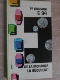 PE SOSEAUA E 94 DE LA MORAVITA LA BUCURESTI. GHID-VALERIA VELCEA, ION VELCEA-235581
