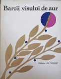 Barzii Visului de Aur - Colectiv, Ion Creanga, 1978, Poezie Rom&acirc;nească, 230 Pagini