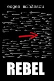 Rebel - Hardcover - Eugen Mihăescu - RAO
