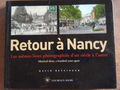 Retour a Nancy: Les memes lieux photographies d`une siecle a l`autre- David Betzinger foto