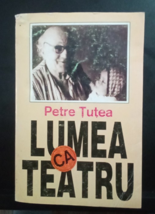 Lumea ca teatru - Petre Țuțea