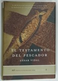 EL TESTAMENTO DEL PESCADOR ( TESTAMENTUL PESCARULUI ) de CESAR VIDAL , 2004 * TEXT IN LIMBA SPANIOLA