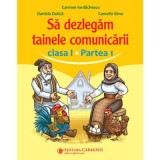 Sa dezlegam tainele comunicarii. Clasa 1, partea 1. ABED1 - Carmen Iordachescu