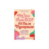 Are You There, God? It's Me, in Menopause: An Unfiltered, Honest Guide to Midlife Hormones, Health, and Happiness