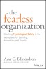 The Fearless Organization: Creating Psychological Safety in the Workplace for Learning, Innovation, and Growth