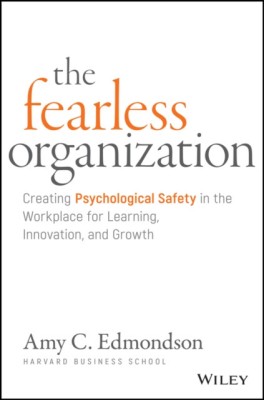 The Fearless Organization: Creating Psychological Safety in the Workplace for Learning, Innovation, and Growth foto