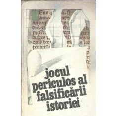 Jocul periculos al falsificarii istoriei