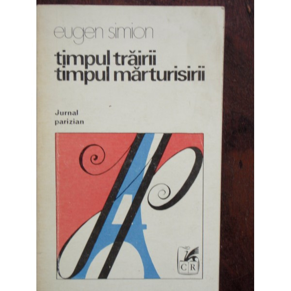 TIMPUL TRAIRII, TIMPUL MARTURISIRII - EUGEN SIMION