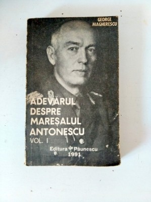 Adevarul despre maresalul Antonescu (vol. I) - George Magherescu foto