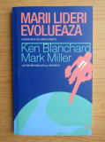Ken Blanchard - Marii lideri evolueaza. Cum sa devii un lider autentic