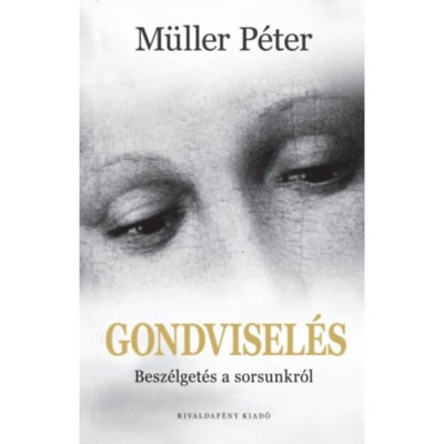 Gondvisel&amp;eacute;s - Besz&amp;eacute;lget&amp;eacute;s a sorsunkr&amp;oacute;l - M&amp;uuml;ller P&amp;eacute;ter foto